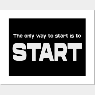 The only way to start is to start | Life Goal Posters and Art